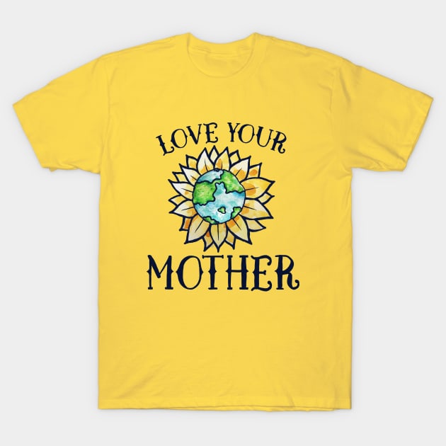 Love your mother earth day T-Shirt by bubbsnugg